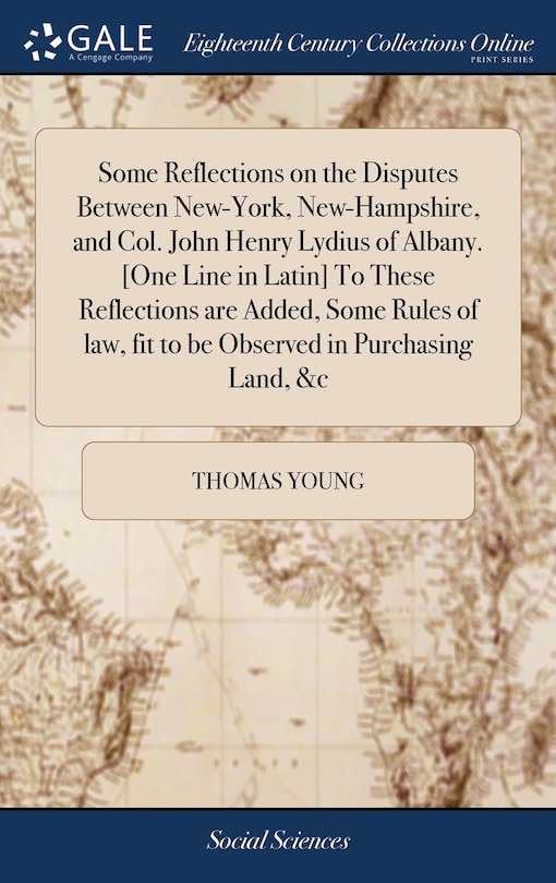 Couverture_Some Reflections on the Disputes Between New-York, New-Hampshire, and Col. John Henry Lydius of Albany. [One Line in Latin] To These Reflections are Added, Some Rules of law, fit to be Observed in Purchasing Land, &c