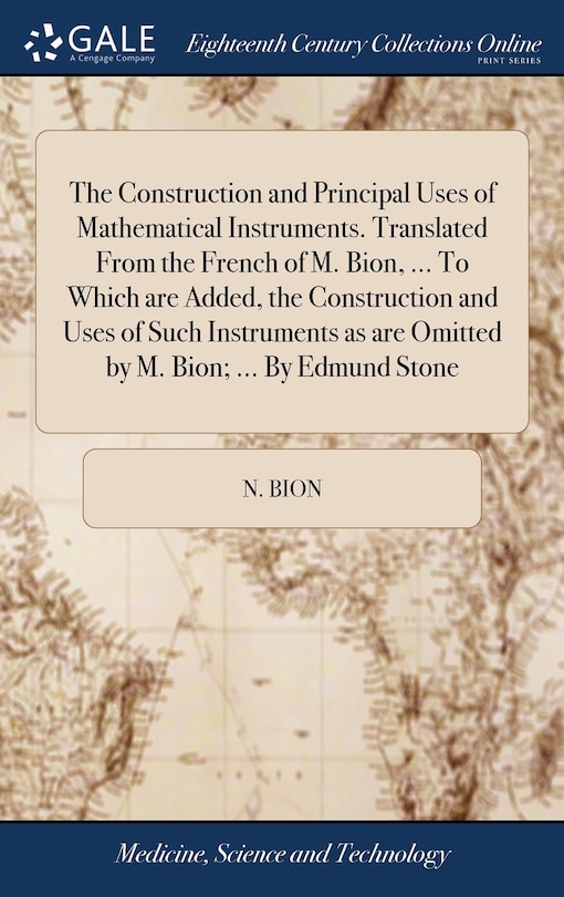 Front cover_The Construction and Principal Uses of Mathematical Instruments. Translated From the French of M. Bion, ... To Which are Added, the Construction and Uses of Such Instruments as are Omitted by M. Bion; ... By Edmund Stone