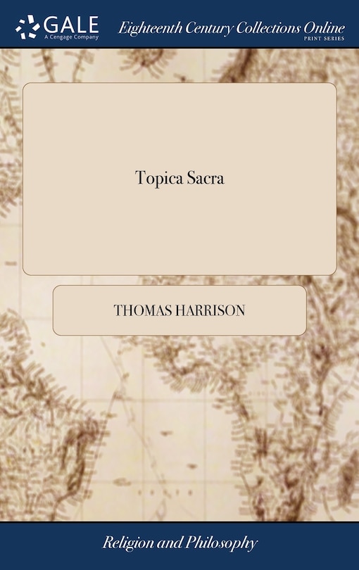Topica Sacra: Or, Spiritual Logick: Being Brief Hints and Helps to Faith, Meditation, Prayer, Comfort, and Holiness. Communicated at Christ-Church, Dublin, by Thomas Harrison, Enlarged With Spiritual Pleadings, in Above Thirty Cases