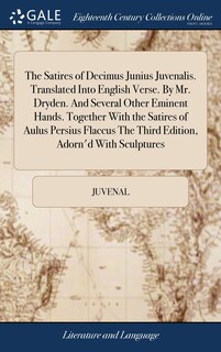 Front cover_The Satires of Decimus Junius Juvenalis. Translated Into English Verse. By Mr. Dryden. And Several Other Eminent Hands. Together With the Satires of Aulus Persius Flaccus The Third Edition, Adorn'd With Sculptures