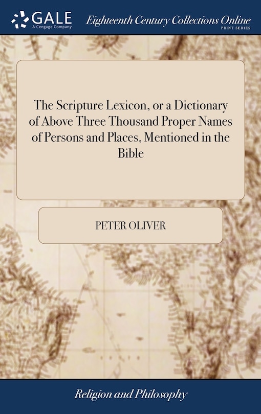 The Scripture Lexicon, or a Dictionary of Above Three Thousand Proper Names of Persons and Places, Mentioned in the Bible