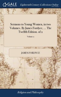 Couverture_Sermons to Young Women, in two Volumes. By James Fordyce, ... The Twelfth Edition. of 2; Volume 2