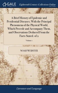 Couverture_A Brief History of Epidemic and Pestilential Diseases; With the Principal Phenomena of the Physical World, Which Precede and Accompany Them, and Observations Deduced From the Facts Stated. of 2; Volume 1