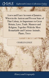Front cover_A new and Exact Account of Jamaica, Wherein the Antient and Present State of That Colony, its Importance to Great Britain, Laws, Trade, Manners and Religion, Together With the Most Remarkable and Curious Animals, Plants, Trees