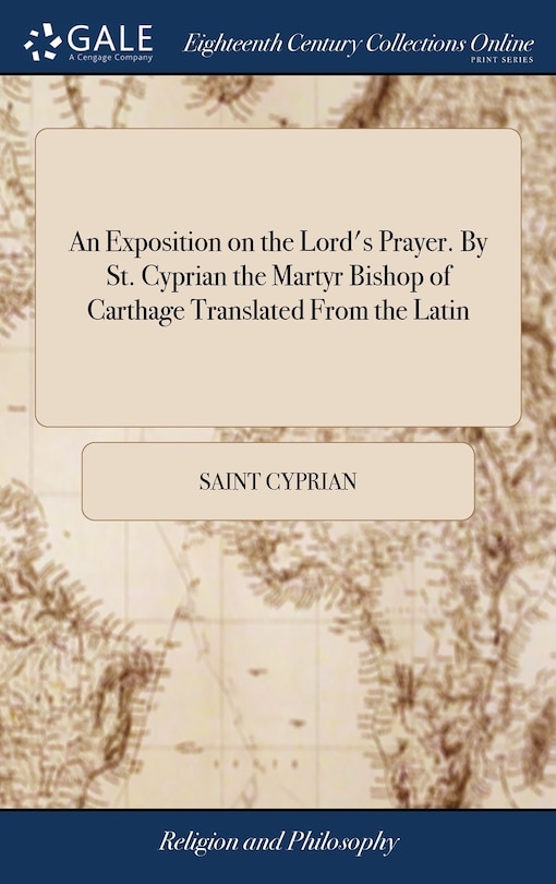 Front cover_An Exposition on the Lord's Prayer. By St. Cyprian the Martyr Bishop of Carthage Translated From the Latin