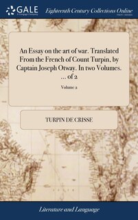 An Essay on the art of war. Translated From the French of Count Turpin, by Captain Joseph Otway. In two Volumes. ... of 2; Volume 2