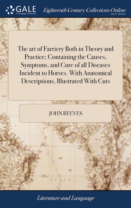 Front cover_The art of Farriery Both in Theory and Practice; Containing the Causes, Symptoms, and Cure of all Diseases Incident to Horses. With Anatomical Descriptions, Illustrated With Cuts