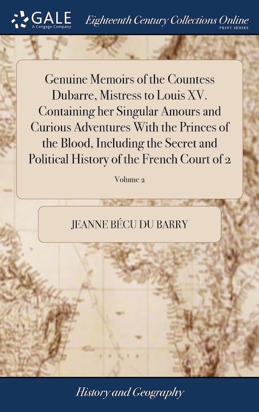 Front cover_Genuine Memoirs of the Countess Dubarre, Mistress to Louis XV. Containing her Singular Amours and Curious Adventures With the Princes of the Blood, Including the Secret and Political History of the French Court of 2; Volume 2