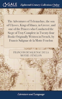 Front cover_The Adventures of Telemachus, the son of Ulysses, King of Ithaca, in Greece, and one of the Princes who Conducted the Siege of Troy Complete in Twenty-four Books Originally Written in French, by Francis Salignac de la Motte Fenelon