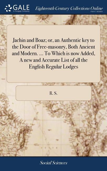 Front cover_Jachin and Boaz; or, an Authentic key to the Door of Free-masonry, Both Ancient and Modern. ... To Which is now Added, A new and Accurate List of all the English Regular Lodges