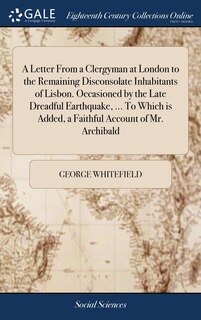 Couverture_A Letter From a Clergyman at London to the Remaining Disconsolate Inhabitants of Lisbon. Occasioned by the Late Dreadful Earthquake, ... To Which is Added, a Faithful Account of Mr. Archibald