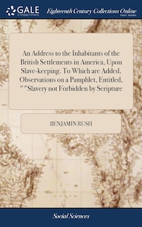 Front cover_An Address to the Inhabitants of the British Settlements in America, Upon Slave-keeping. To Which are Added, Observations on a Pamphlet, Entitled, Slavery not Forbidden by Scripture