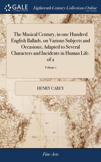 Front cover_The Musical Century, in one Hundred English Ballads, on Various Subjects and Occasions; Adapted to Several Characters and Incidents in Human Life. of 2; Volume 1