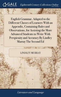 Couverture_English Grammar, Adapted to the Different Classes of Learners With an Appendix, Containing Rules and Observations, for Assisting the More Advanced Students to Write With Perspicuity and Accuracy By Lindley Murray The Second Ed