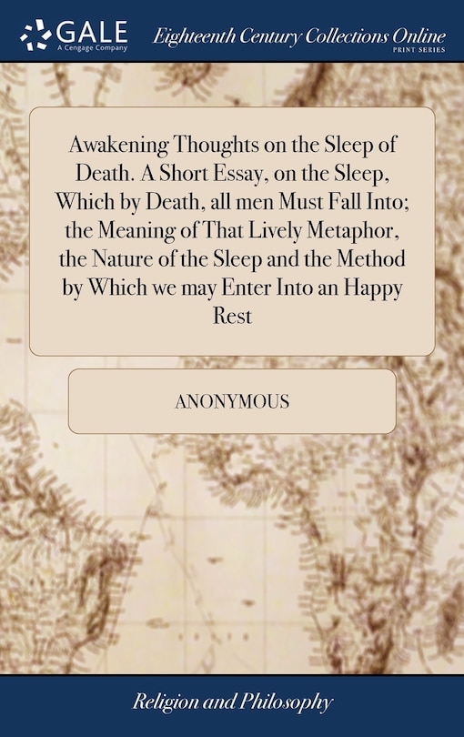 Couverture_Awakening Thoughts on the Sleep of Death. A Short Essay, on the Sleep, Which by Death, all men Must Fall Into; the Meaning of That Lively Metaphor, the Nature of the Sleep and the Method by Which we may Enter Into an Happy Rest