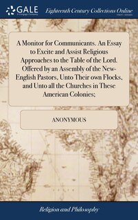 Front cover_A Monitor for Communicants. An Essay to Excite and Assist Religious Approaches to the Table of the Lord. Offered by an Assembly of the New-English Pastors, Unto Their own Flocks, and Unto all the Churches in These American Colonies;