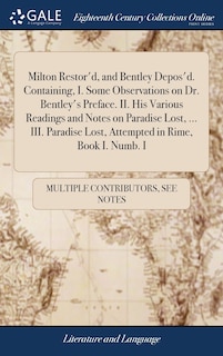 Couverture_Milton Restor'd, and Bentley Depos'd. Containing, I. Some Observations on Dr. Bentley's Preface. II. His Various Readings and Notes on Paradise Lost, ... III. Paradise Lost, Attempted in Rime, Book I. Numb. I