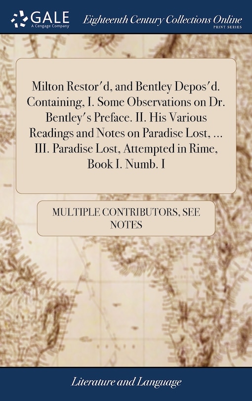 Couverture_Milton Restor'd, and Bentley Depos'd. Containing, I. Some Observations on Dr. Bentley's Preface. II. His Various Readings and Notes on Paradise Lost, ... III. Paradise Lost, Attempted in Rime, Book I. Numb. I