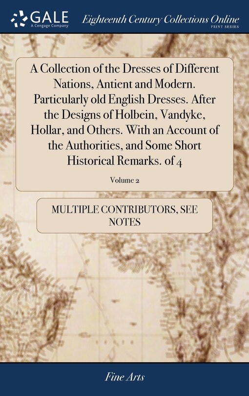 Front cover_A Collection of the Dresses of Different Nations, Antient and Modern. Particularly old English Dresses. After the Designs of Holbein, Vandyke, Hollar, and Others. With an Account of the Authorities, and Some Short Historical Remarks. of 4; Volume 2
