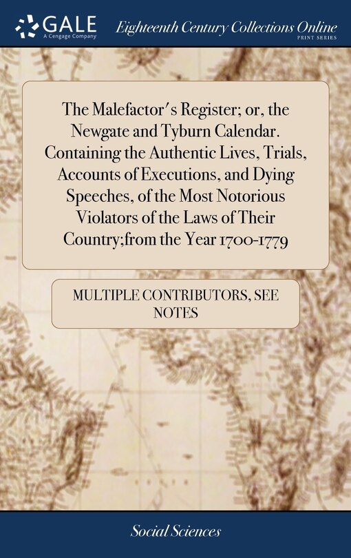 Couverture_The Malefactor's Register; or, the Newgate and Tyburn Calendar. Containing the Authentic Lives, Trials, Accounts of Executions, and Dying Speeches, of the Most Notorious Violators of the Laws of Their Country;from the Year 1700-1779