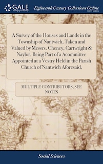 Front cover_A Survey of the Houses and Lands in the Township of Nantwich, Taken and Valued by Messrs. Cheney, Cartwright & Naylor, Being Part of a Acommittee Appointed at a Vestry Held in the Parish Church of Nantwich Aforesaid,
