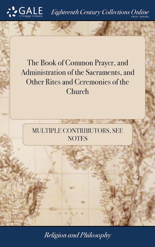 The Book of Common Prayer, and Administration of the Sacraments, and Other Rites and Ceremonies of the Church