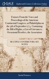 Couverture_Extracts From the Votes and Proceedings of the American Continental Congress, at Philadelphia on the 5th of September 1774. Containing the Bill of Rights, a List of Grievances, Occasional Resolves, the Association