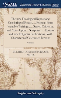 Front cover_The new Theological Repository; Consisting of Essays, ... Extracts From Valuable Writings, ... Sacred Criticism, and Notes Upon ... Scripture, ... Reviews and new Religious Publications, With Characters of Celebrated Persons