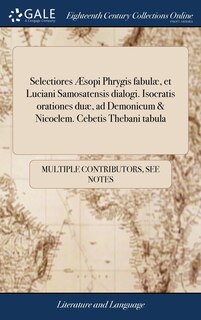 Couverture_Selectiores Æsopi Phrygis fabulæ, et Luciani Samosatensis dialogi. Isocratis orationes duæ, ad Demonicum & Nicoclem. Cebetis Thebani tabula