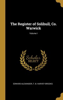 Couverture_The Register of Solihull, Co. Warwick; Volume I