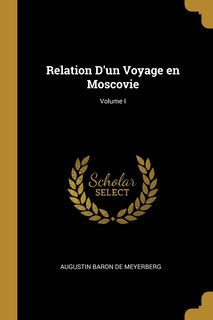 Relation D'un Voyage en Moscovie; Volume I