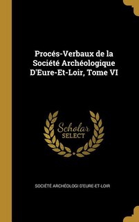 Couverture_Procés-Verbaux de la Société Archéologique D'Eure-Et-Loir, Tome VI