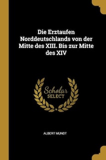 Die Erztaufen Norddeutschlands von der Mitte des XIII. Bis zur Mitte des XIV