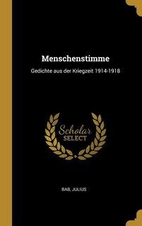 Menschenstimme: Gedichte aus der Kriegzeit 1914-1918