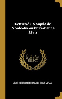 Lettres du Marquis de Montcalm au Chevalier de Lévis