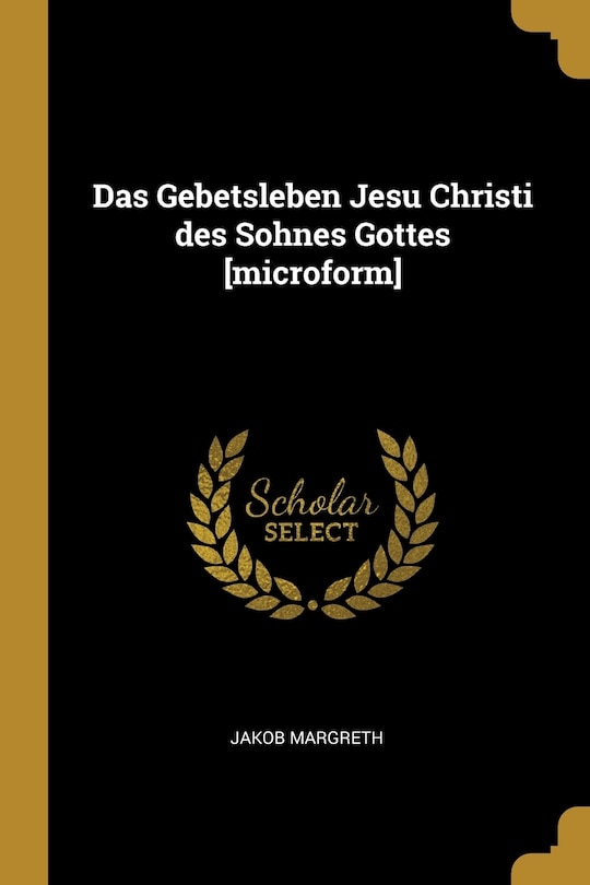 Couverture_Das Gebetsleben Jesu Christi des Sohnes Gottes [microform]