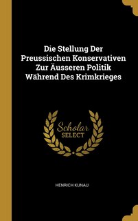 Couverture_Die Stellung Der Preussischen Konservativen Zur Äusseren Politik Während Des Krimkrieges