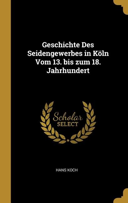 Front cover_Geschichte Des Seidengewerbes in Köln Vom 13. bis zum 18. Jahrhundert