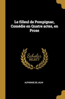 Le filleul de Pompignac, Comédie en Quatre actes, en Prose