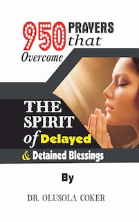 Front cover_950 Prayers that overcome The Spirit of Delayed and detained Blessings