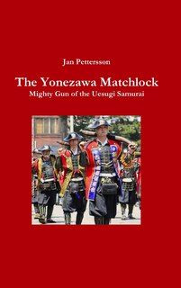 Couverture_The Yonezawa Matchlock. Mighty Gun of the Uesugi Samurai