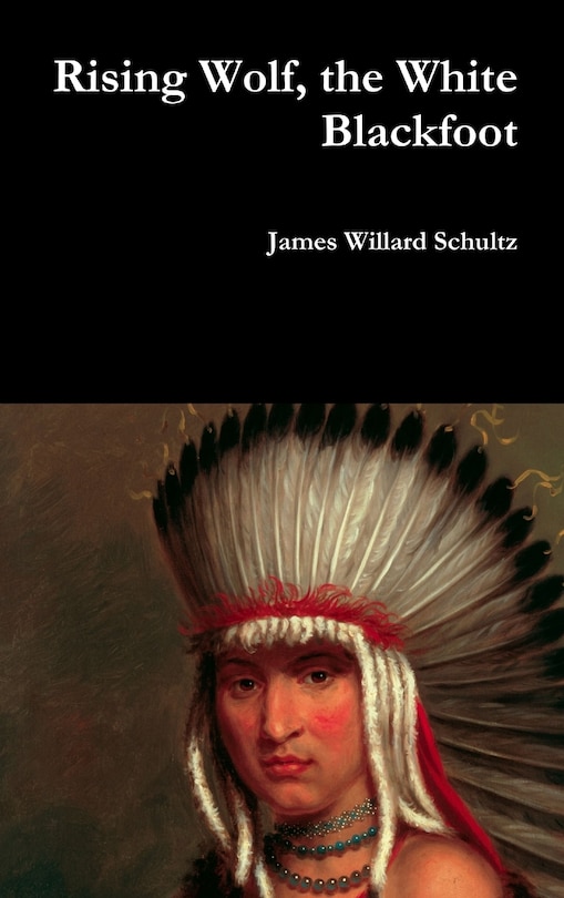Front cover_Rising Wolf, the White Blackfoot