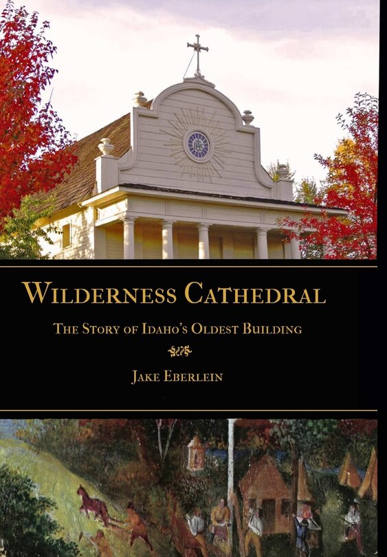 Couverture_Wilderness Cathedral, the Story of Idaho's Oldest Builing