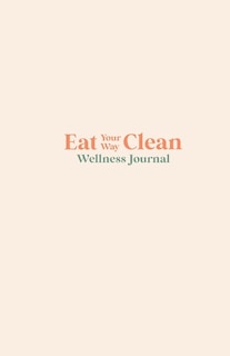 Front cover_Eat your Way Clean Wellness Journal