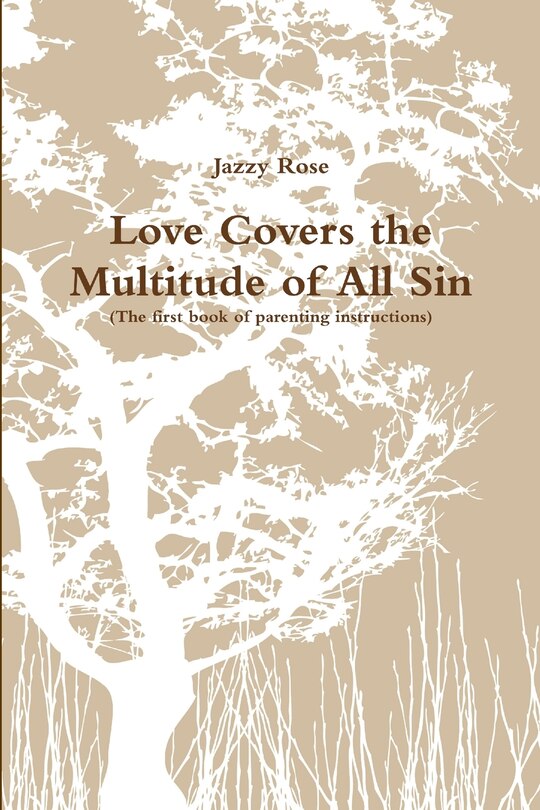 Couverture_Love Covers the Multitude of All Sin (First book of parenting instructions)