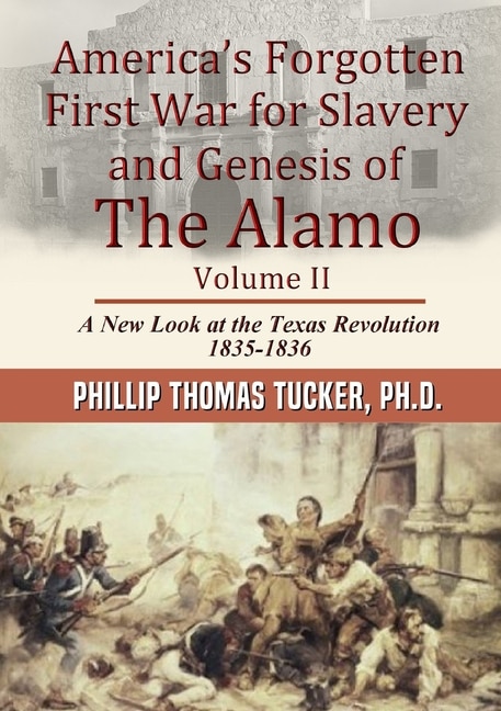 Front cover_America's Forgotten First War for Slavery and Genesis of The Alamo Volume II