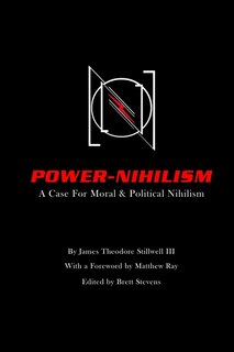 Power Nihilism: A Case for Moral & Political Nihilism