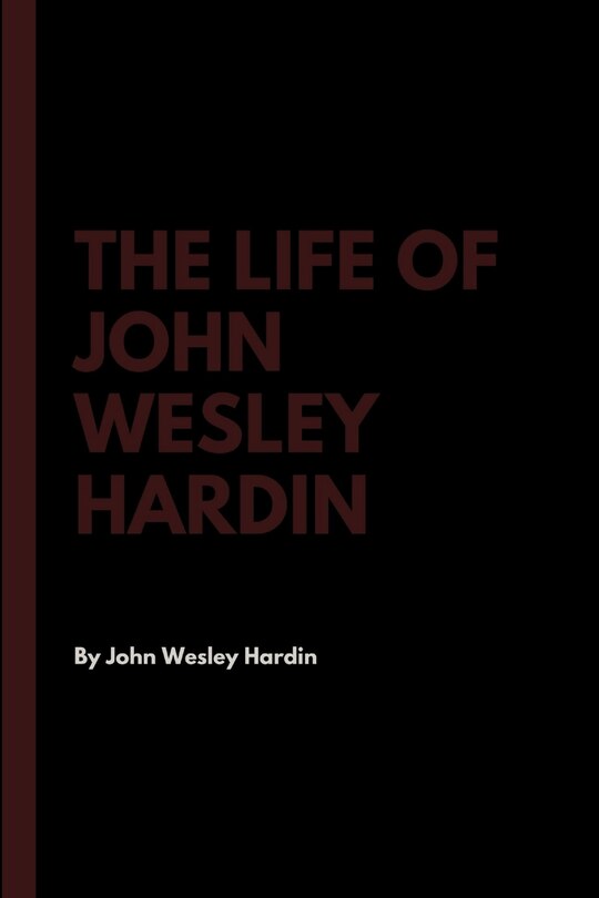 Front cover_The Life of John Wesley Hardin