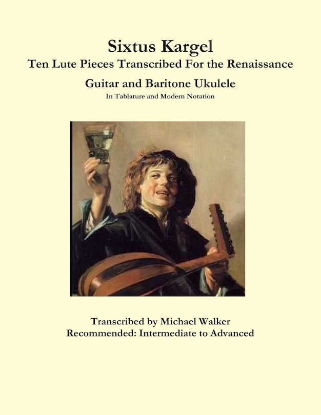 Couverture_Sixtus Kargel Ten Lute Pieces Transcribed For the Renaissance Guitar and Baritone Ukulele In Tablature and Modern Notation