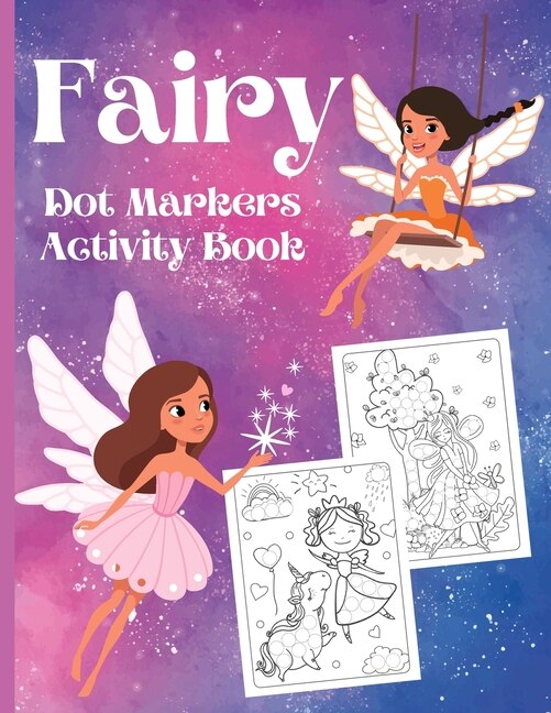 Fairy Dot Markers Activity Book: Amazing Fairy Dots Coloring Book For Kids Dot Markers Activity Book For Toddler Girl Ages 3-5